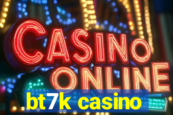 bt7k casino